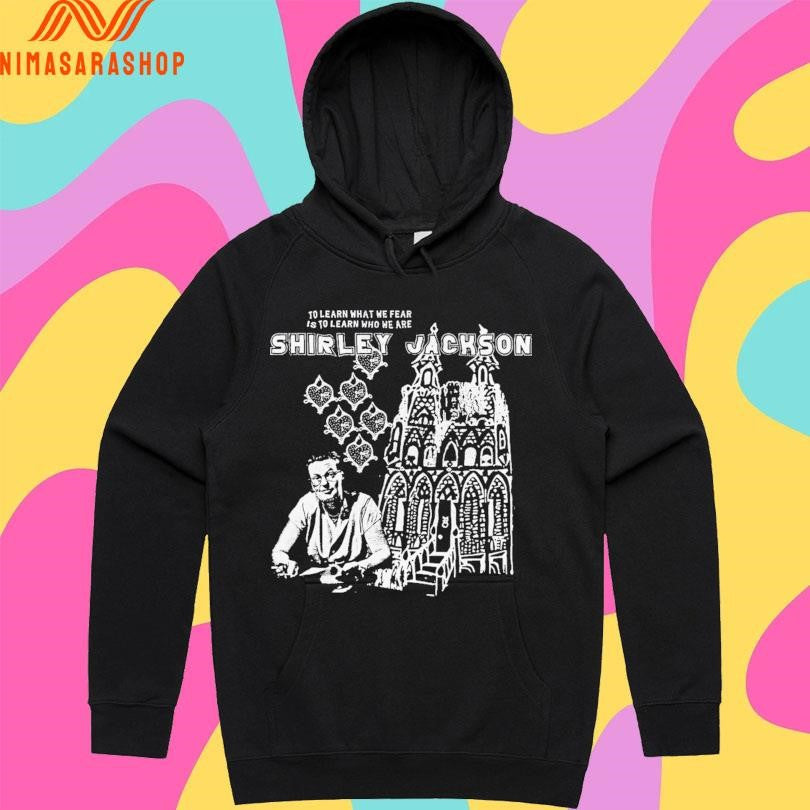 Shirley Jackson To Learn What We Fear Is To Learn Who We Are Shirts
