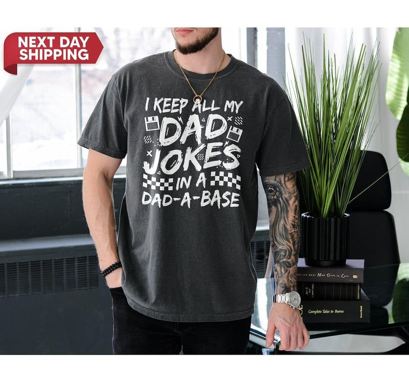 Shirt For Dad I Keep All My Dad Jokes In A Dad-a-base, Gift For New Dad, For Cool Daddy Father's Day Shirt Hoodie Sweatshirt
