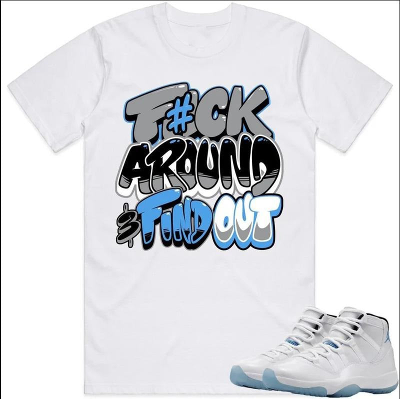 Shirt Fuch Around Matching J D 11 Legend Blue Columbia 11s, Shirt To Match Sneaker Hoodie Sweatshirt | PrintMintTees.com