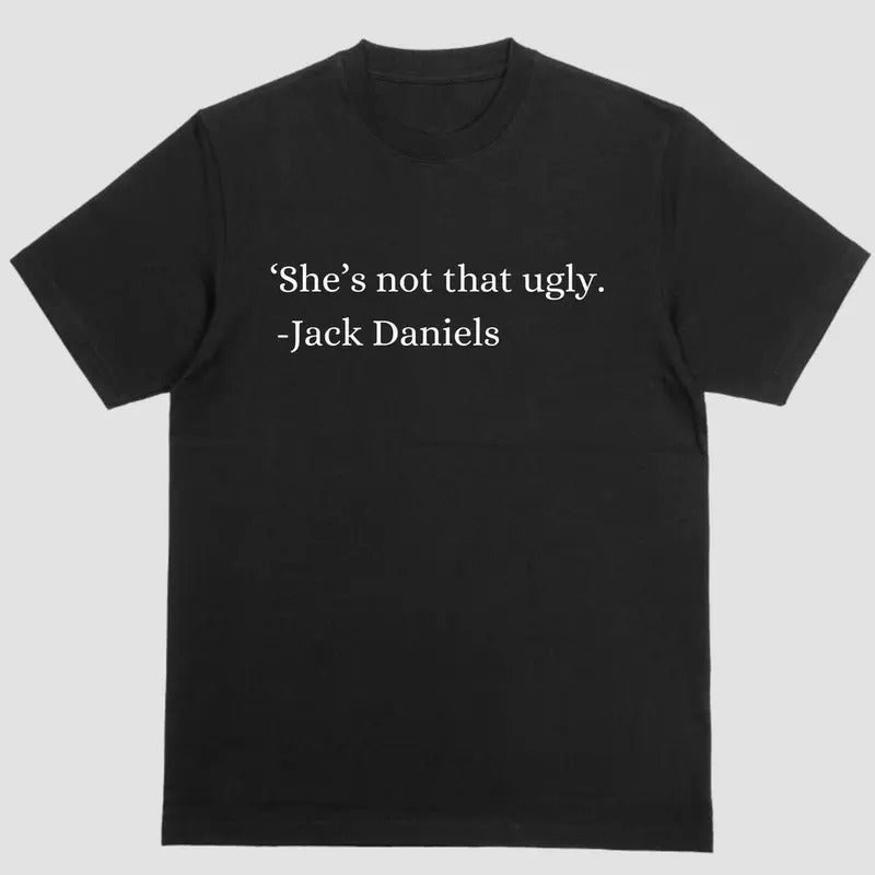Short sleeve shirt. SHE'S NOT THAT UGLY. JACK DANIELS Hoodie Sweatshirt | PrintMintTees.com