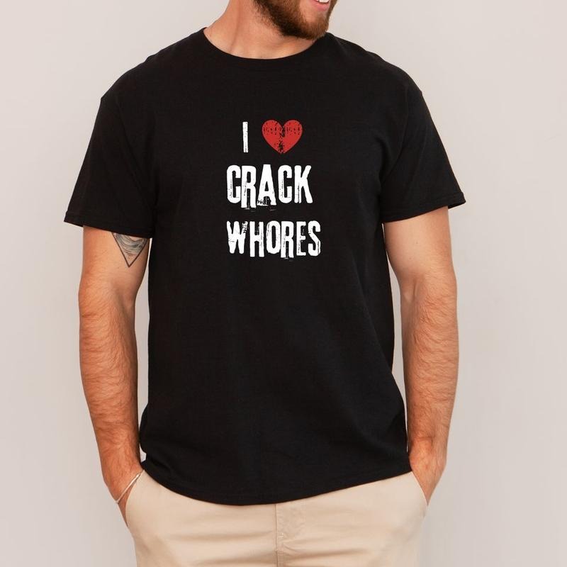Short sleeve shirt, I LOVE CRACK WHORES Hoodie Sweatshirt | PrintMintTees.com