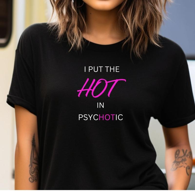 Short sleeve shirt, I PUT THE HOT IN PSYCHOTIC Hoodie Sweatshirt | PrintMintTees.com