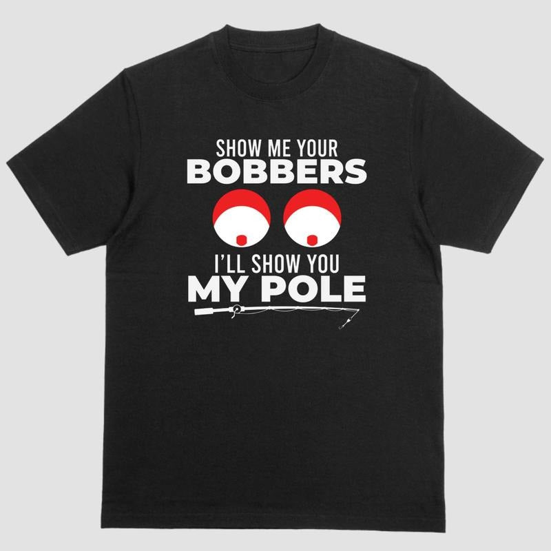 Short sleeve shirt, SHOW ME YOUR BOBBERS ILL SHOW YOU MY POLE Hoodie Sweatshirt | PrintMintTees.com