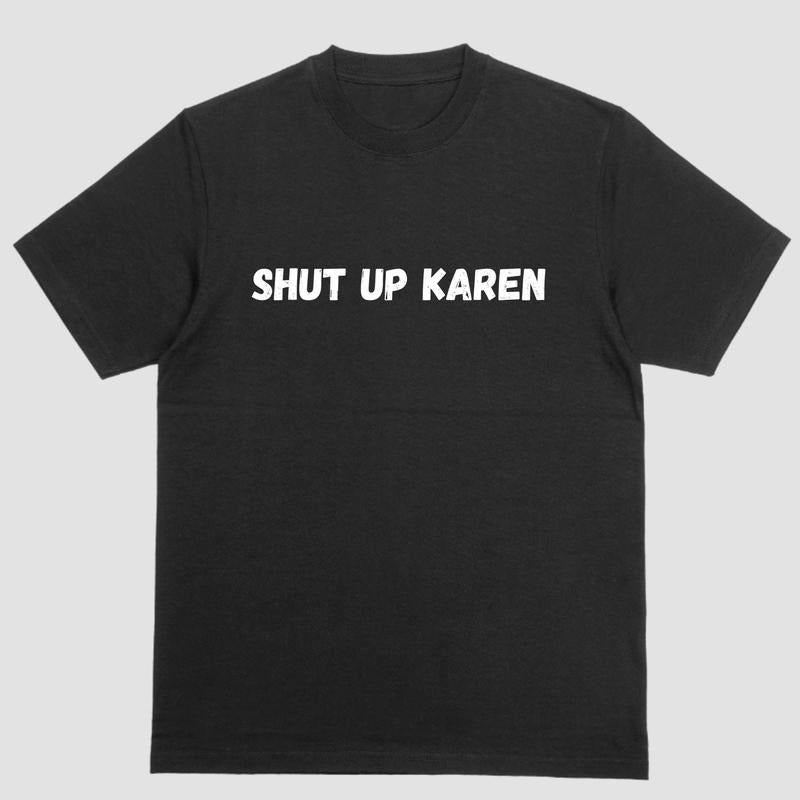 Short sleeve shirt, SHUT UP KAREN Hoodie Sweatshirt | PrintMintTees.com