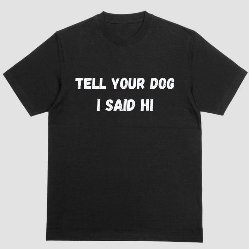 Short sleeve shirt, TELL YOUR DOG I SAID HI Hoodie Sweatshirt | PrintMintTees.com