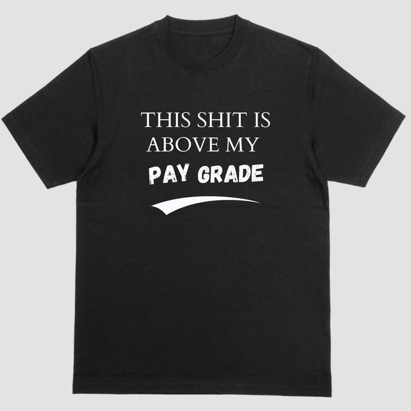 Short sleeve shirt, THIS SHIT IS ABOVE MY PAY GRADE Hoodie Sweatshirt | PrintMintTees.com
