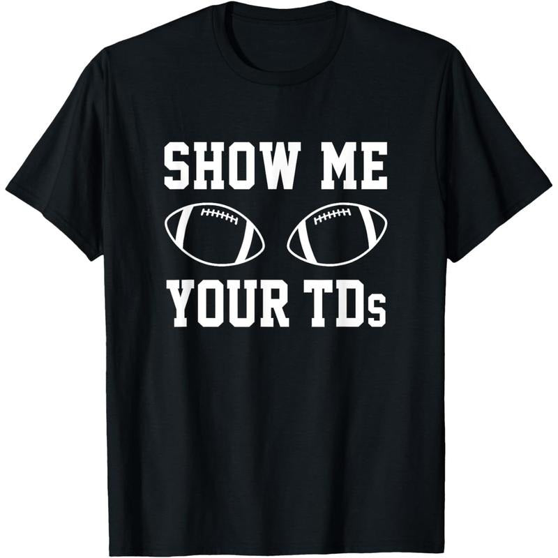 Show Me Your TDs Funny Fantasy Football T-Shirt T-Shirt made in usa Hoodie Sweatshirt | PrintMintTees.com