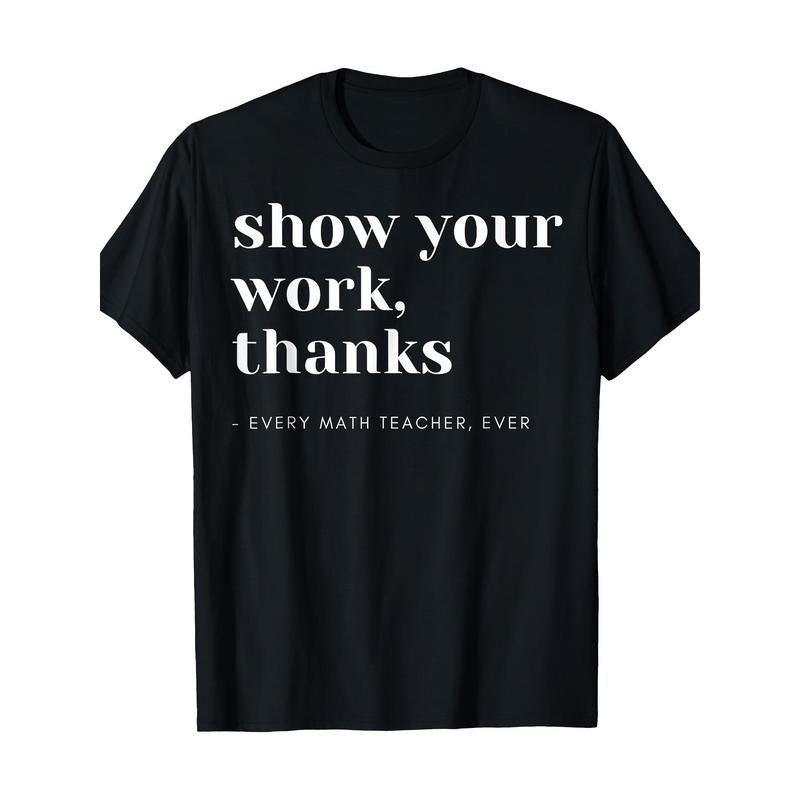Show Your Works, Math Teachers T-Shirt Made in USA Hoodie Sweatshirt | PrintMintTees.com