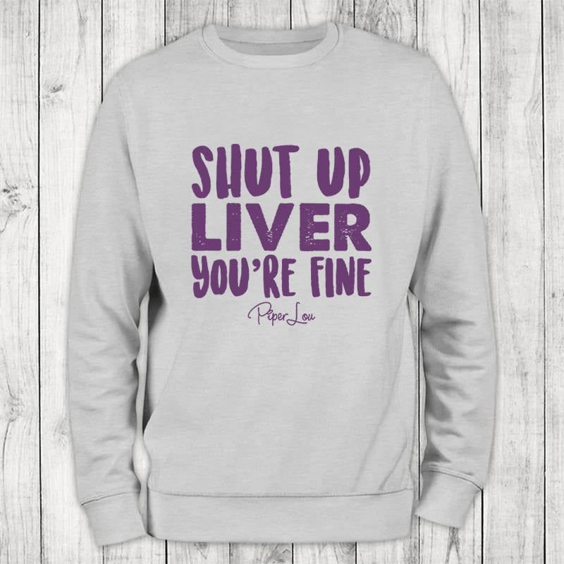 Shut Up Liver Color Sweatshirt Shirt Hoodie | PrintMintTees.com