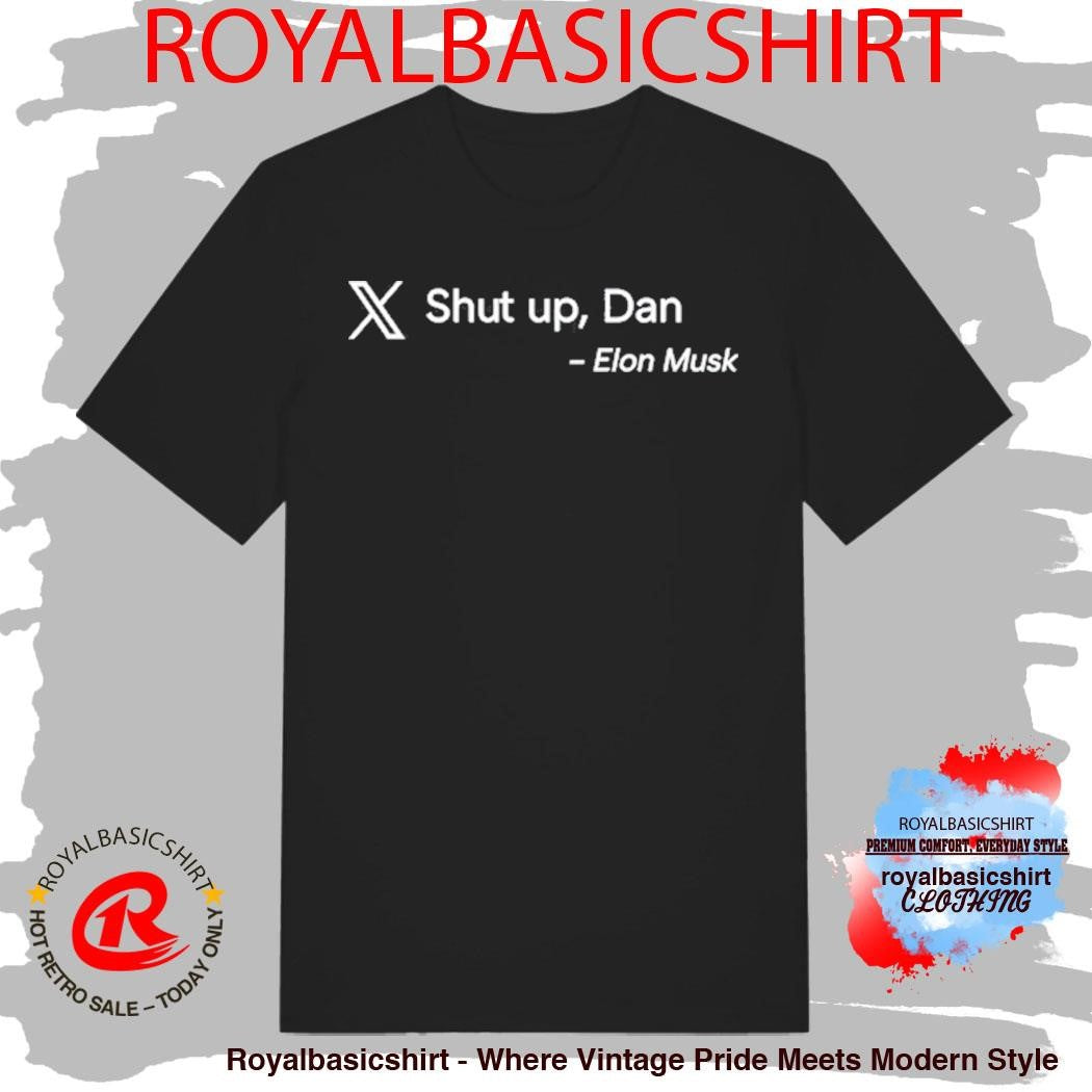 Shut up Dan Elon Musk T-Shirt