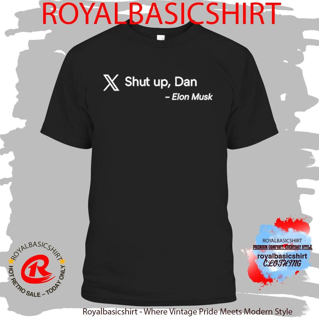 Shut up Dan Elon Musk T-Shirt