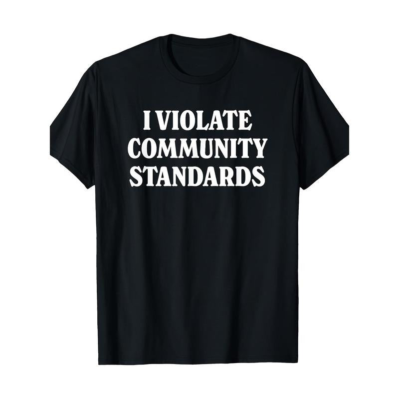 Simple Funny "I VIOLATE COMMUNITY STANDARDS" Graphic T-Shirt Made in USA Hoodie Sweatshirt | PrintMintTees.com