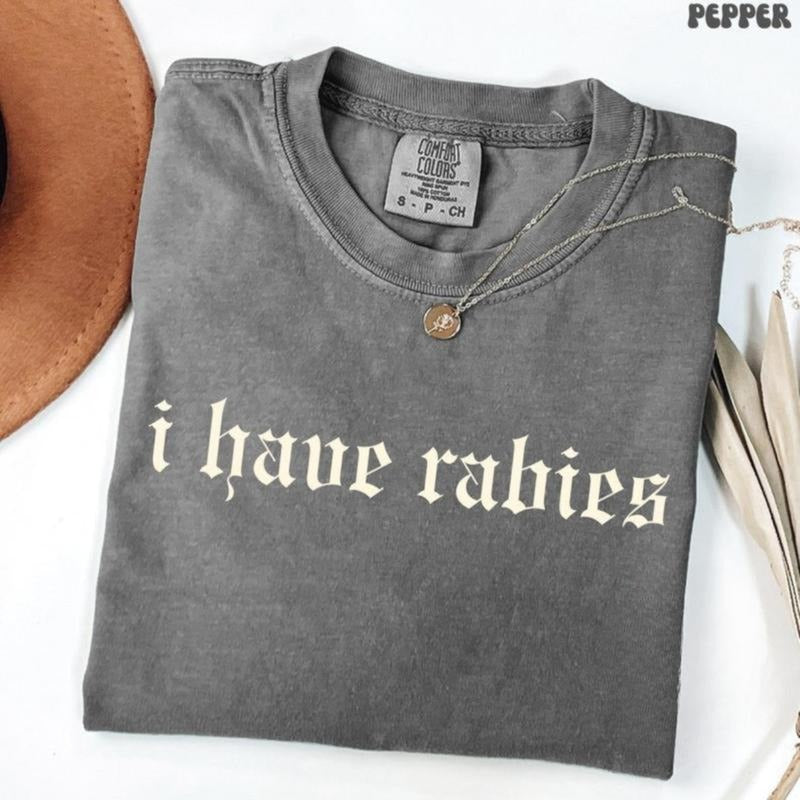 Comfort Colors I Have Rabies Funny T-shirt, Unhinged Shirts, Weird Gift for Friend/ Sister, Dark Humor Tee, Gen z Meme...
