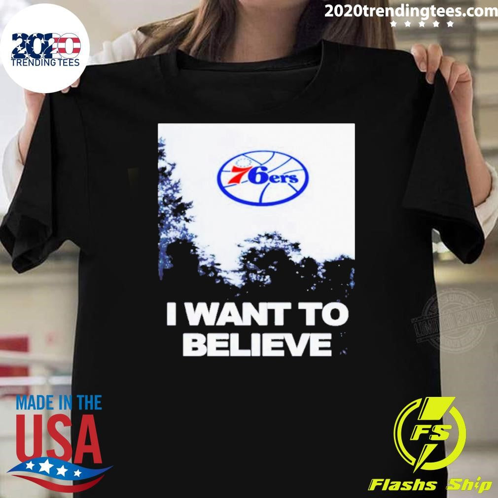 Sixers I Want To Believe Philadelphia 76ers Shirt