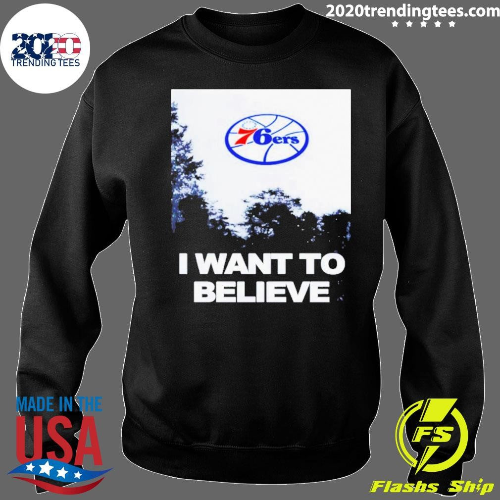 Sixers I Want To Believe Philadelphia 76ers Shirt