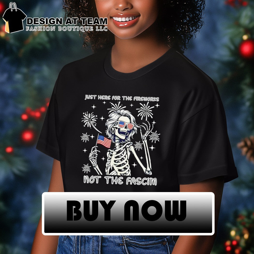 Skeleton just here for the firework not the fascist 4th of July shirt