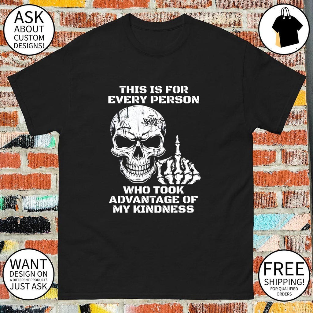 Skeleton middle finger this is for every person who took advantage of my kindness shirt