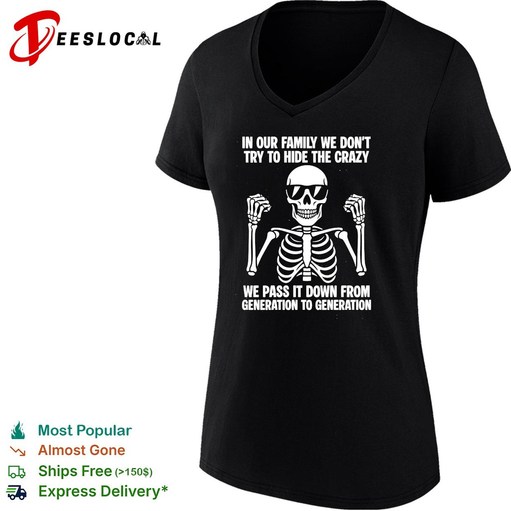 Skeleton wearing sunglasses shrugging in our family we don’t try to hide the crazy shirt
