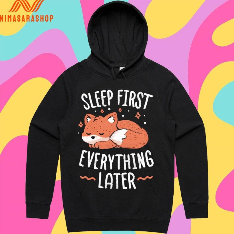 Sleep First Everything Later Fox Shirts