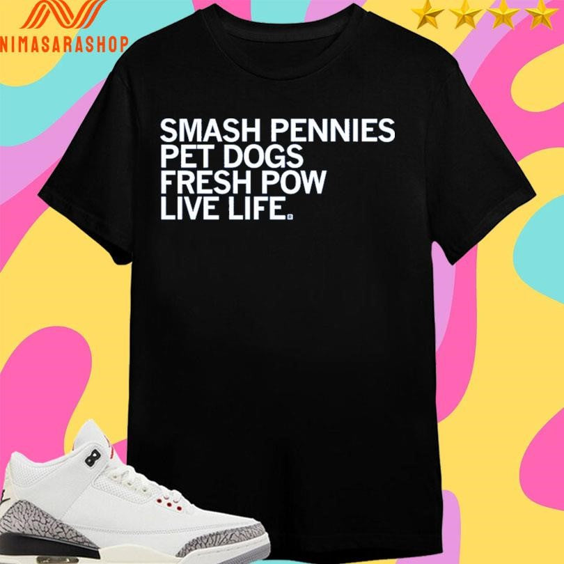 Smash Pennies Pet Dogs Fresh Pow Live Life Shirts