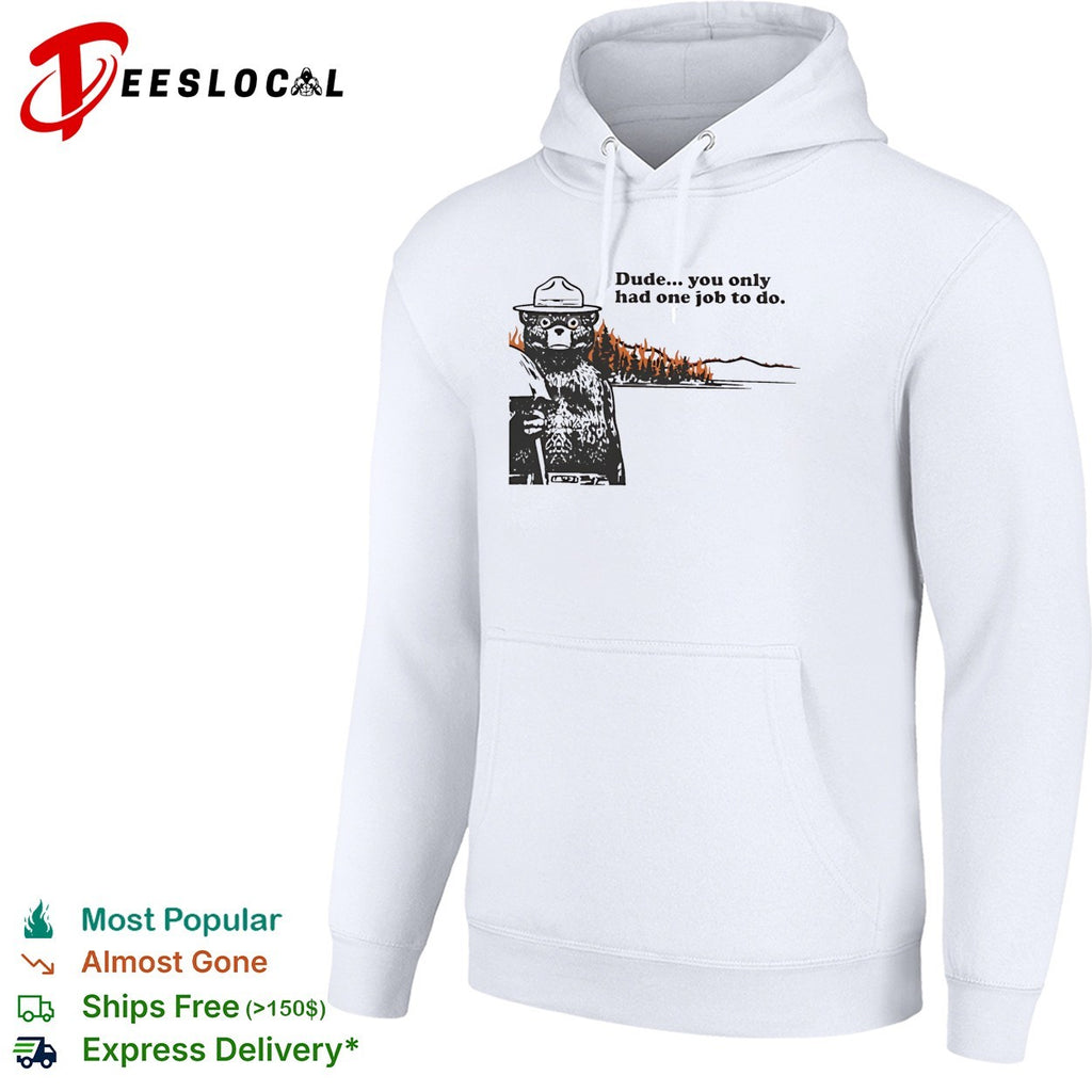 Smokey Bear standing watching wildfire dude you only had one job shirt