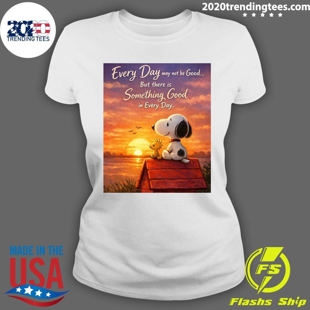 Snoopy and Woodstock Every Day May Not Be Good, But There’s Something Good In Every Day Shirt