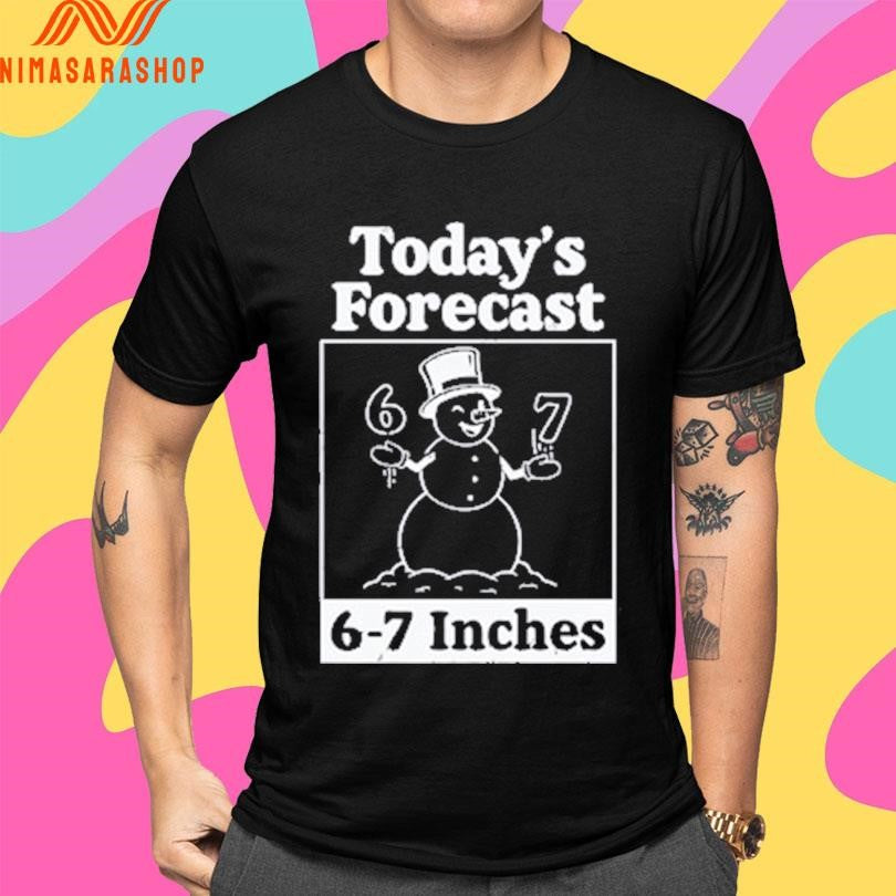 Snowman Today’s Forecast 6-7 Inches 2025 Shirts