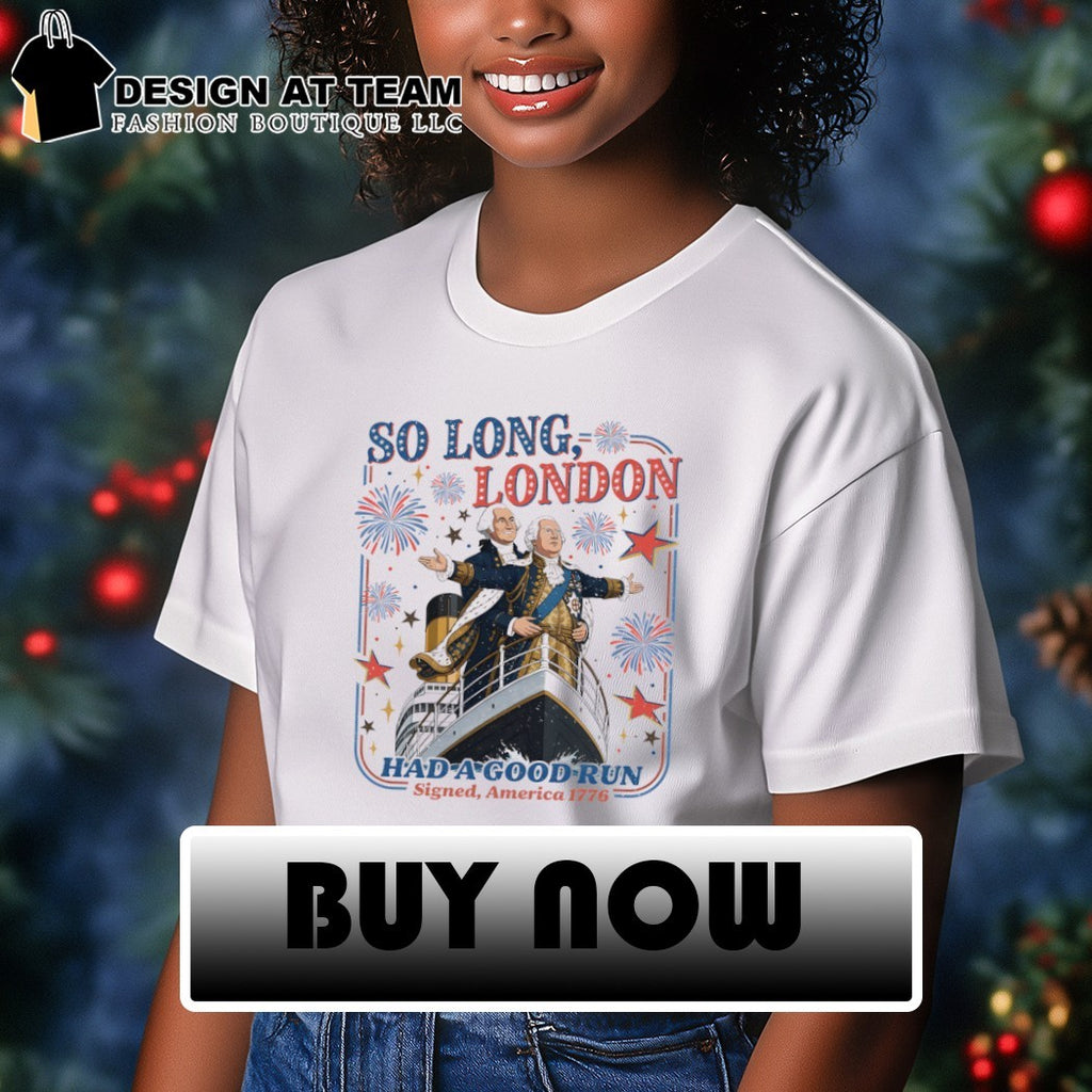 So Long London 4th of July had a good run Signed America 1776 shirt
