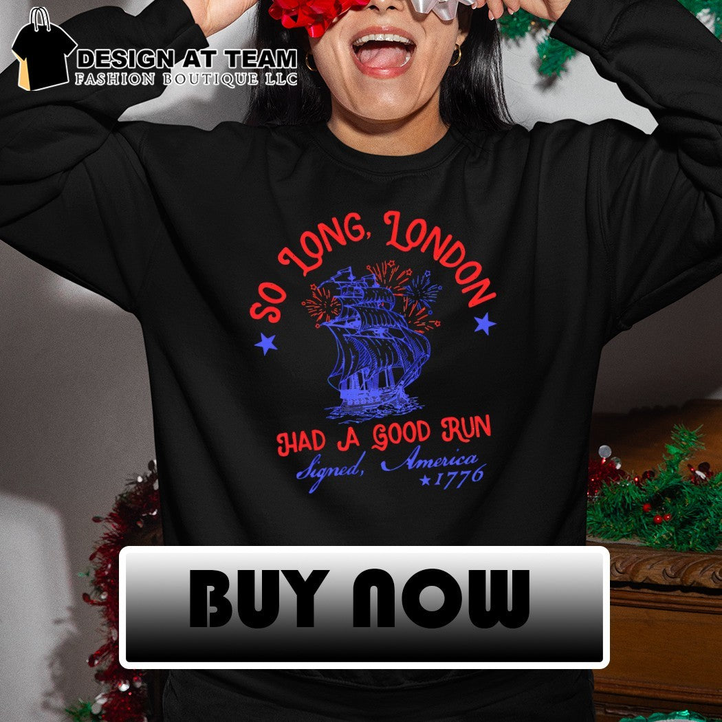 So long London had a good run signed America 1776 shirt
