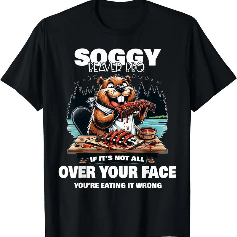 Soggy Beaver BBQ If It's Not All Over Your Face Beaver T-Shirt | Tee for Men & Women | Cotton Hoodie Sweatshirt