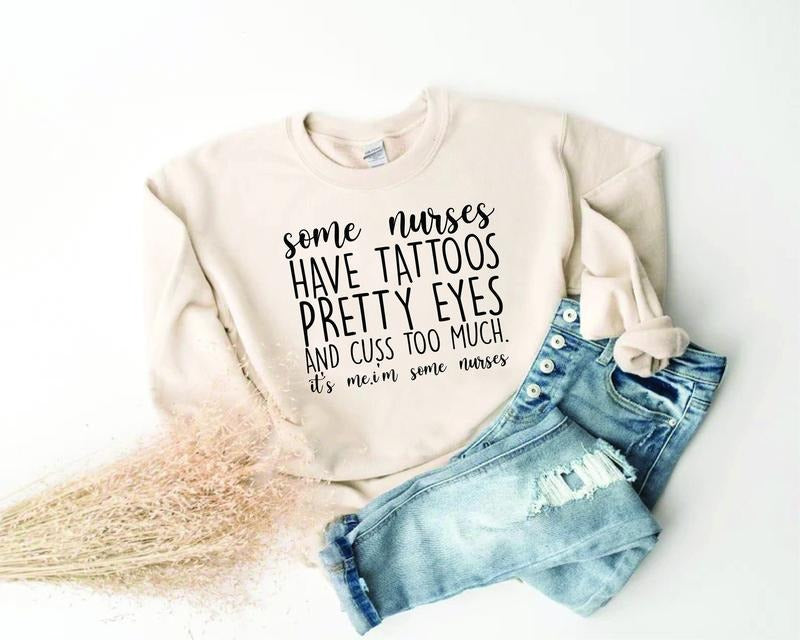 Some Nurses Have Tattoos Sweatshirt, Funny Nurse Shirt, Nurse Gifts Hoodie | PrintMintTees.com