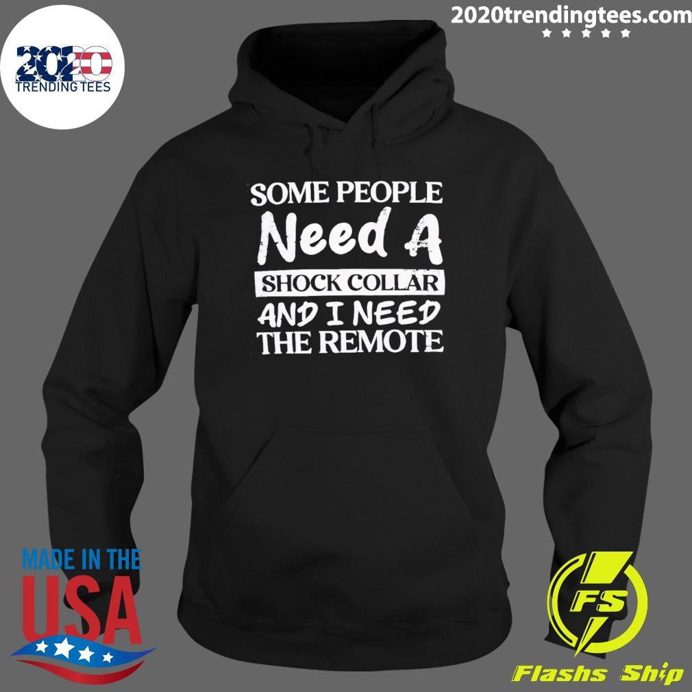 Some People Need A Shock Collar And I Need The Remote Joke Tee Outfit Shirt