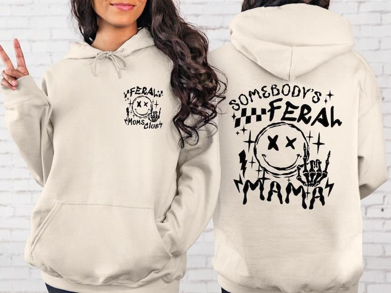Somebody's Feral Mama Hoodie, Funny Mommy Shirt, Mother's Day Gift, Cool Moms Sweater, New Mama Gift 2 sides  Hoodie and...