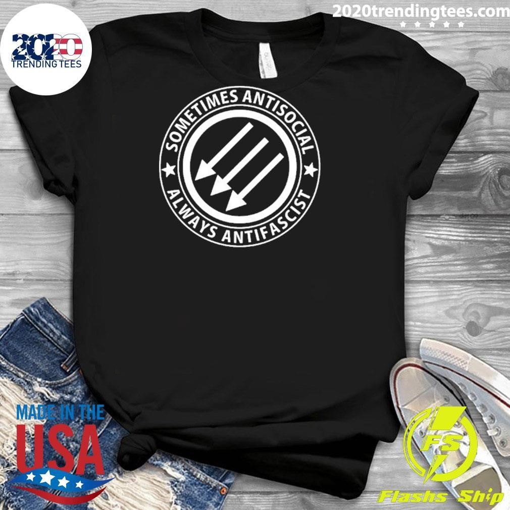 Sometimes Antisocial Always Antifascist Shirt