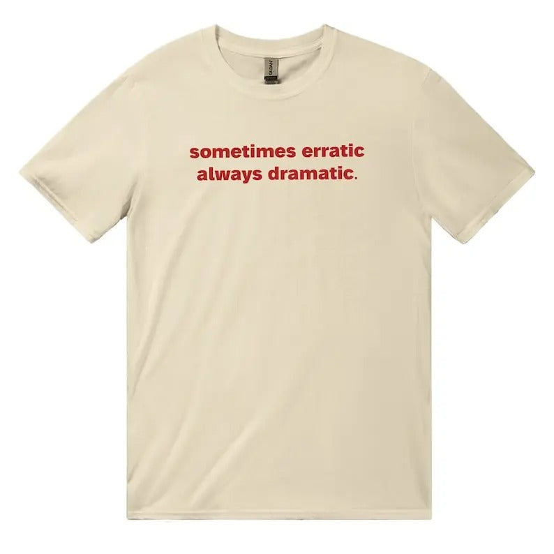 Sometimes Erratic Always Dramatic Classic Unisex Heavy Cotton T-Shirt, Iconic Slogan, 90s Aesthetic Vintage Tee,...