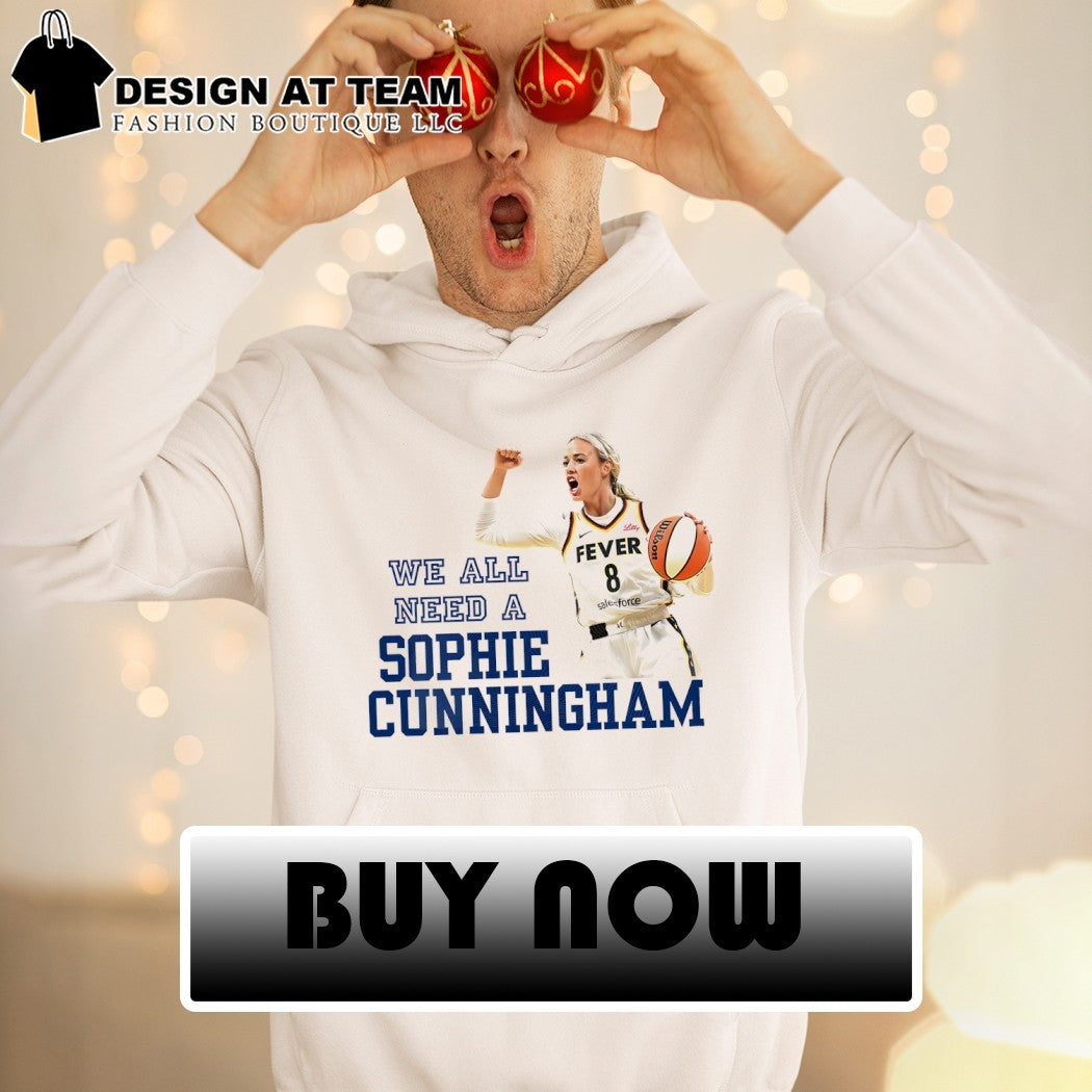 Sophie Cunningham Indiana Fever Basketball Player We All Need a Sophie Cunningham shirt