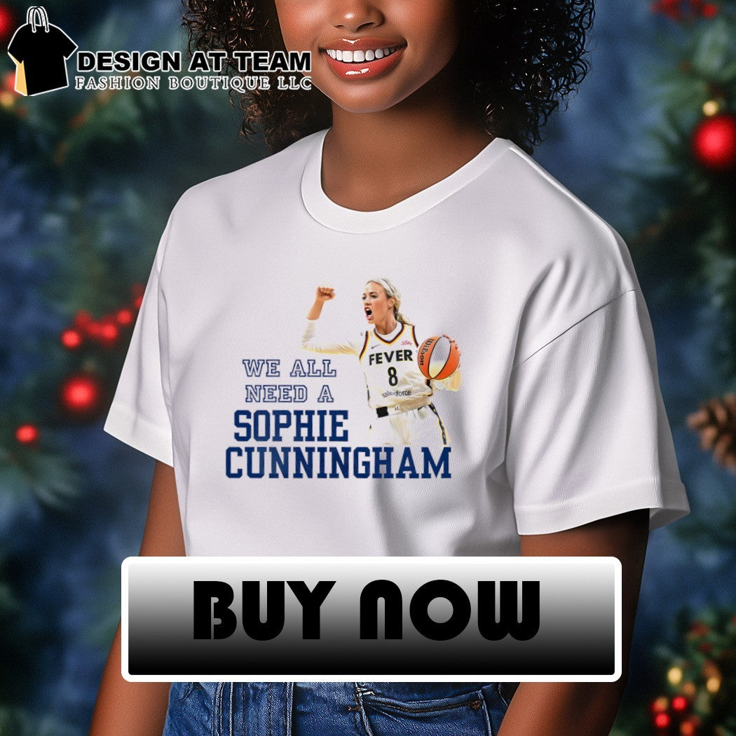 Sophie Cunningham Indiana Fever Basketball Player We All Need a Sophie Cunningham shirt