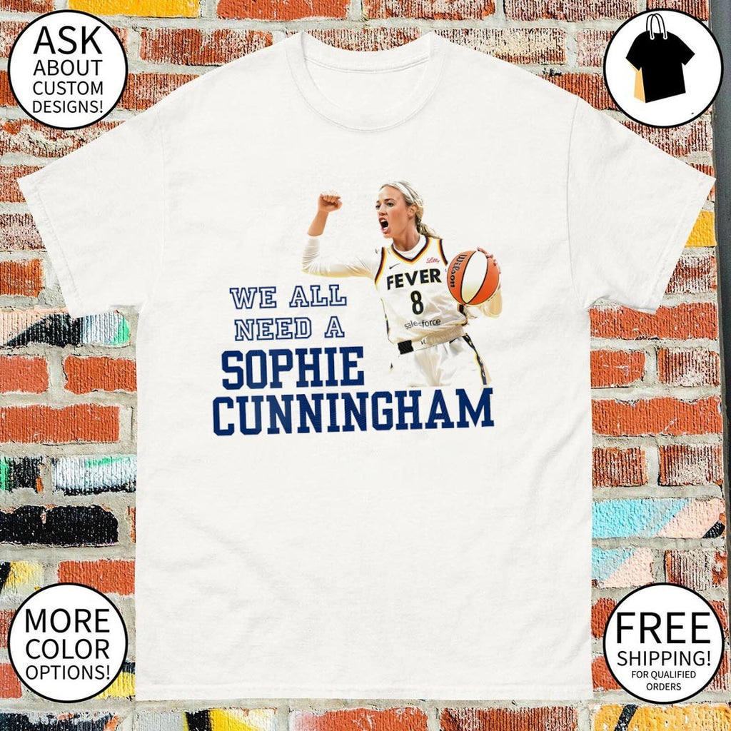 Sophie Cunningham Indiana Fever Basketball Player We All Need a Sophie Cunningham shirt