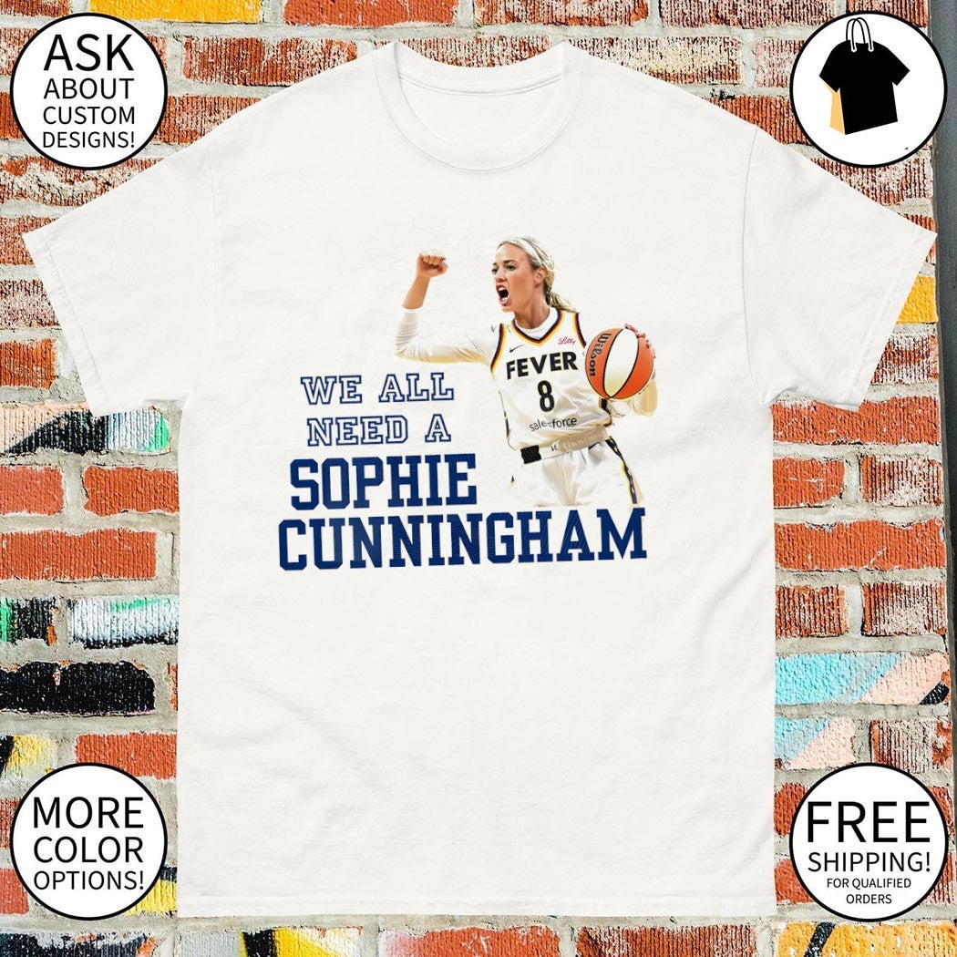 Sophie Cunningham Indiana Fever Basketball Player We All Need a Sophie Cunningham shirt