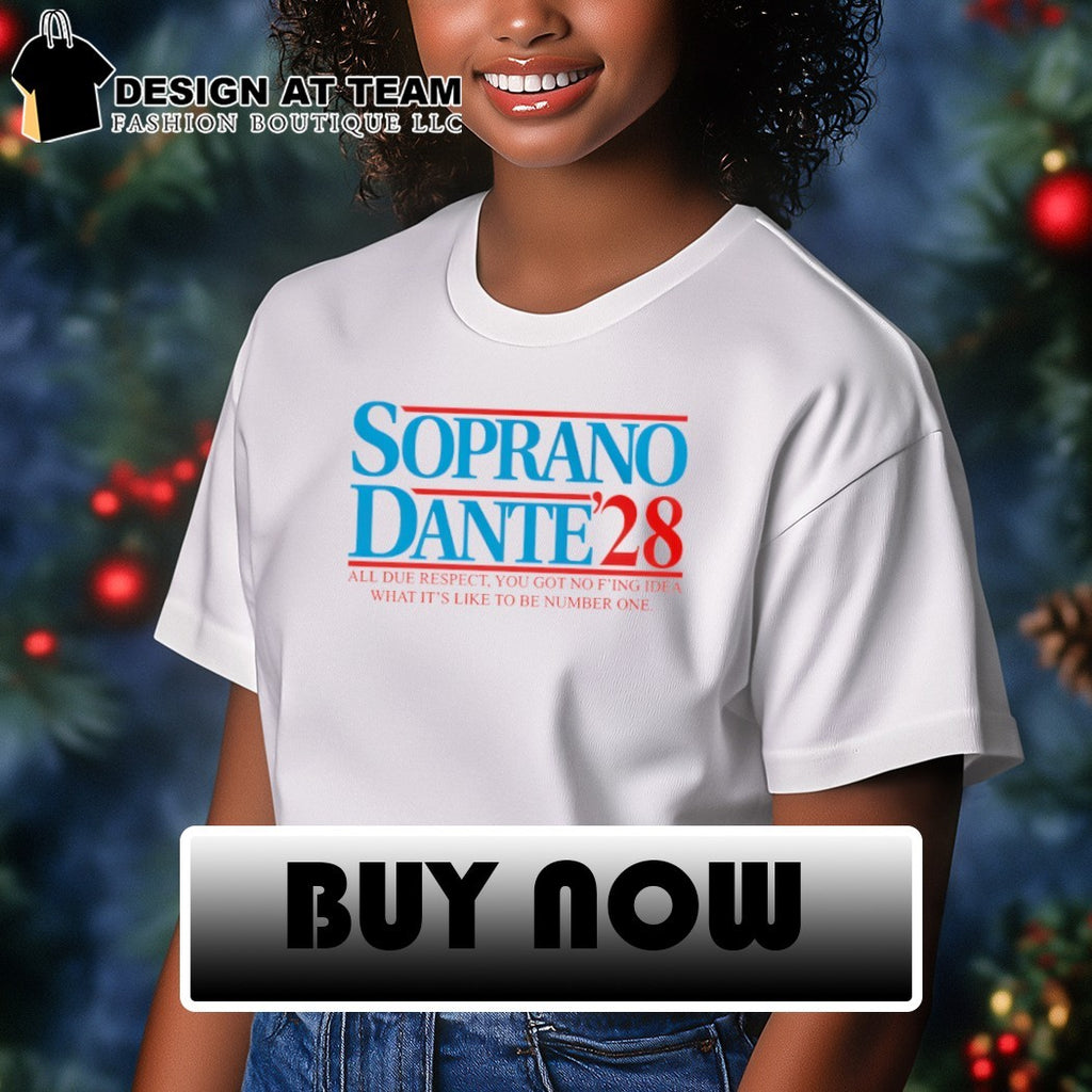 Soprano Dante 2028 The Sopranos all due respect you got no f’ing idea what it’s like to be number one shirt