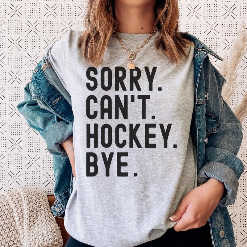 Sorry Can'T Hockey Bye Sports Hockey Sports Sorry Hockey Sports Fun Sports Funny Quotes Can'T Bye Hockey Hockey Mom Shirt Hoodie Sweatshirt