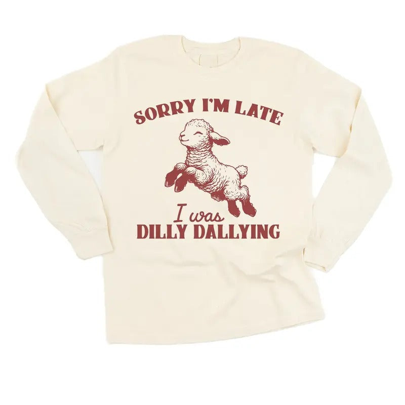 Sorry I'm Late I Was Dilly Dallying Sweatshirt Shirt Hoodie | PrintMintTees.com