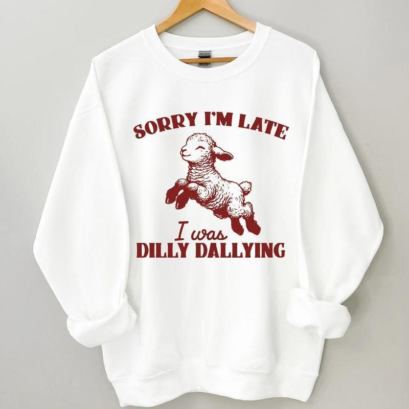 Sorry I'm Late I Was Dilly Dallying Sweatshirt, Baby Lamb Sheep Funny Sweatshirt, Cute Sheep Hoodie, Hot Trend, Graphic...