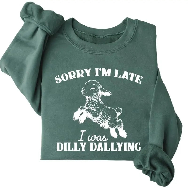 Sorry I'm Late I Was Dilly Dallying Sweatshirtstyle{n002}2 T-Shirts, Hoodie, Sweatshirt | PrintMintTees.com
