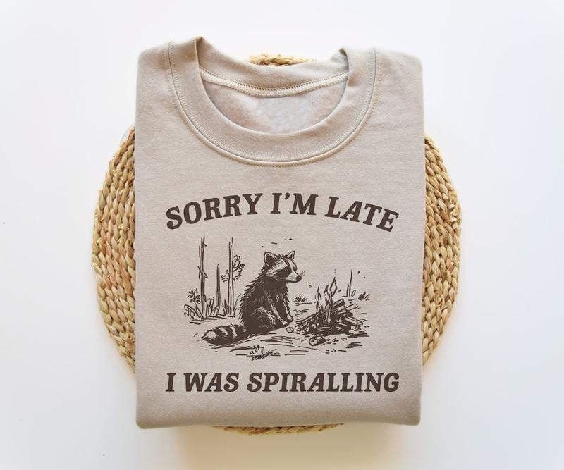 Sorry I'm Late I Was Spiralling, Funny Sweatshirt, Funny Crewneck, Raccoon Sweatshirt, Vintage Cartoon Sweater Shirt Hoodie
