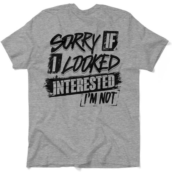 Sorry If I Looked Interested - Safety T-Shirt, Adult Humor Shirt, Funny Shirt, Dark Humor Shirt, For Gift. Hoodie Sweatshirt