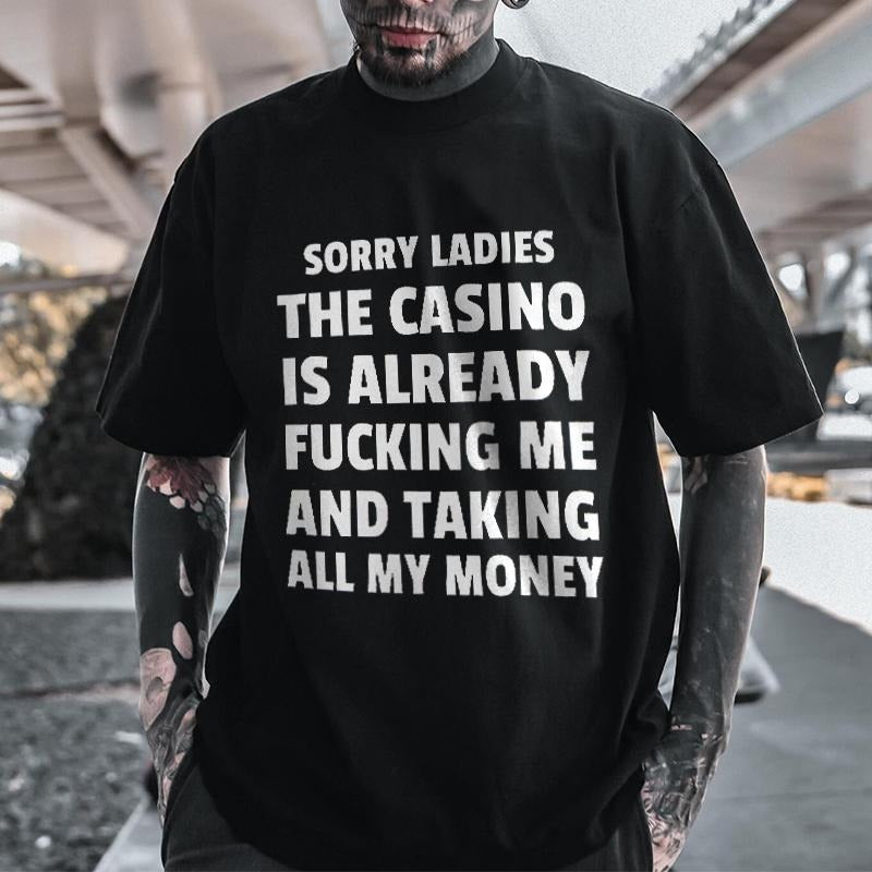 Sorry Ladies The Casino Is Already F@cking Me And Taking All My Money Printed Men's T-shirt Hoodie Sweatshirt