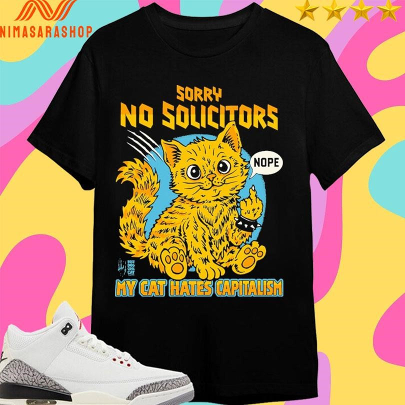 Sorry No Solicitors Cat My Cat Hates Capitalism Nope Shirts