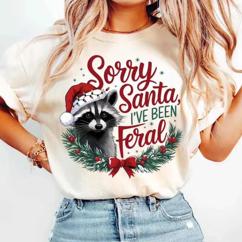 Sorry Santa I've been Feral Tee, Christmas Season T-shirt, Christmas Feral girl Shirt Hoodie Sweatshirt | PrintMintTees.com