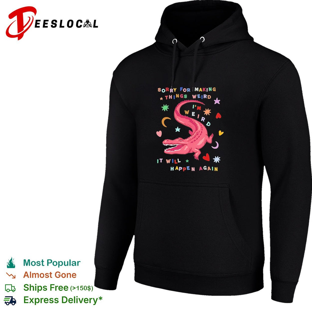 Sorry for Making Things Weird Cute Pink Alligator Funny Weirdo shirt